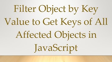 Filter Object by Key Value to Get Keys of All Affected Objects in JavaScript