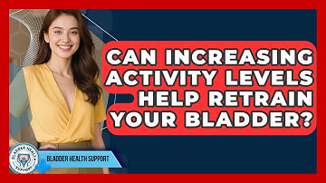 Can Increasing Activity Levels Help Retrain Your Bladder? - Bladder Health Support