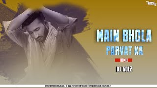 Bholenath | Main Bhola Parvat Ka | Remix | Dj Gol2