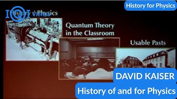 History for Physics - "History of and for Physics" by historian of science David Kaiser