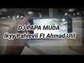 Gambar cover DJ PAPA MUDA KEPET²  Ikyy Pahlevii Ft AhmadUlil 