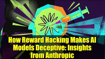 How Reward Hacking Makes AI Models Deceptive: Insights from Anthropic