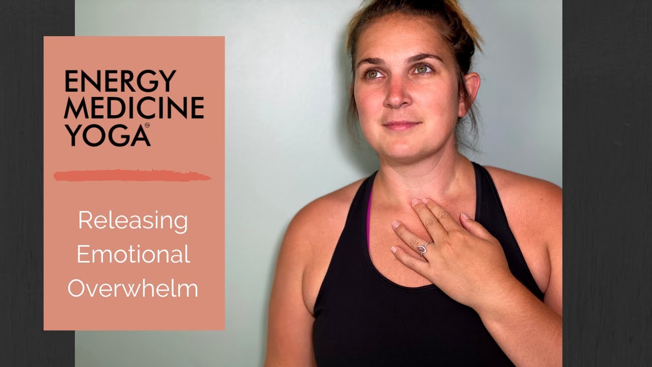 Energy Medicine Yoga for Releasing Emotional Overwhelm and Balancing