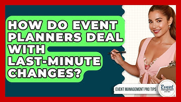 How Do Event Planners Deal With Last-minute Changes? - Event Management Pro Tips
