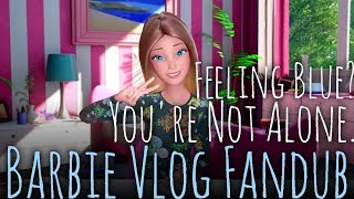Feeling Blue? You're Not Alone - Barbie Vlog #13 Fandub