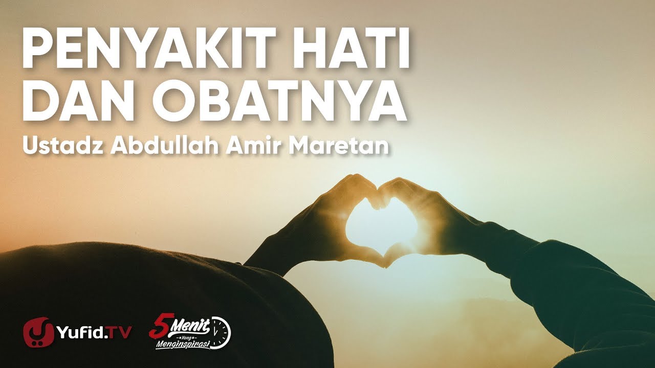 Penyakit Hati dan Obatnya - Ustadz Abdullah Amir Maretan