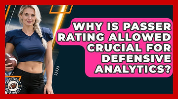 Why Is Passer Rating Allowed Crucial For Defensive Analytics? - Gridiron Data Digest