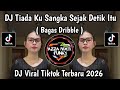DJ TIADA KU SANGKA SEJAK DETIK ITU BAGAS DRIBBLE VIRAL TIKTOK TERBARU YANG KALIAN CARI