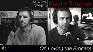 On Loving the Process | Kevin Rosmer | Creative InSanity (S1-Ep11)