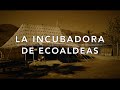 La Incubadora de Ecoaldeas // The Ecovillage Incubator