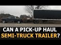 Can A Pick-up Truck haul a Semi Truck Trailer ?