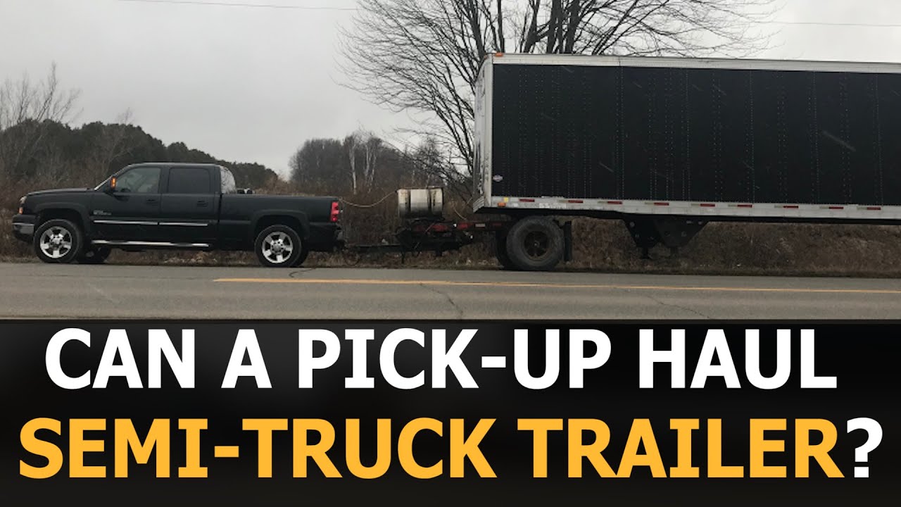 Can A Pick-up Truck haul a Semi Truck Trailer ?