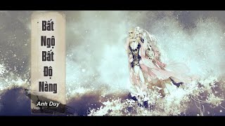 Bất Ngộ Bất Độ Nàng | Anh Duy | Phần Kết Độ Ta Không Độ Nàng
