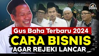 ▶️Gus Baha Terbaru 2024 - Begini Cara Yang Benar Bisnis Agar Rejeki Lancar Berkah