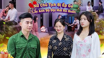 NỮ CHỦ TỊCH BỊ ÉP GẢ LẤY ANH BỘ ĐỘI MỚI RA QUÂN VÀ CÁI KẾT | CƠM ÁO GẠO TIỀN TẬP 765
