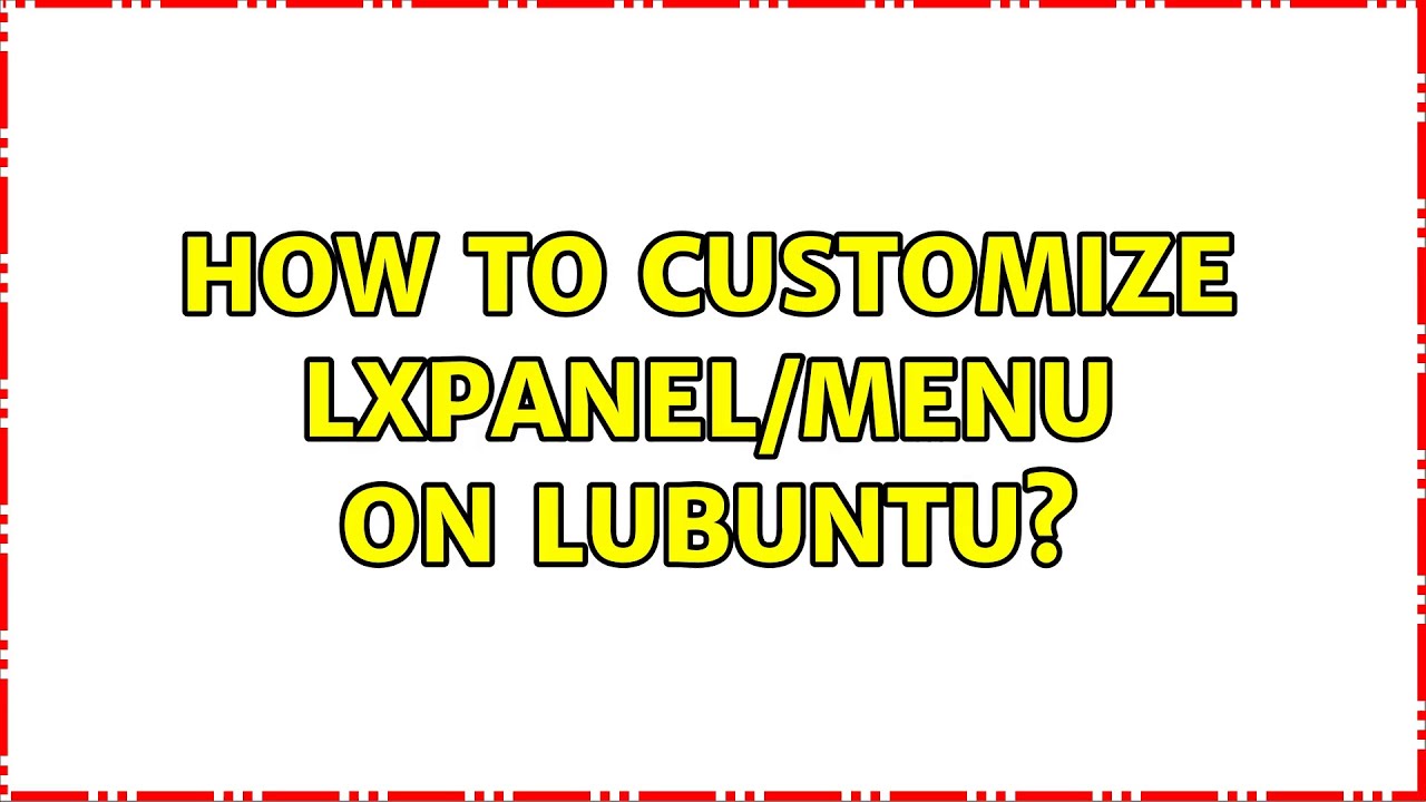 Ubuntu: How to customize lxpanel/menu on lubuntu?
