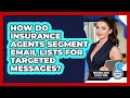How Do Insurance Agents Segment Email Lists For Targeted Messages? - Insurance Agent Success Guide