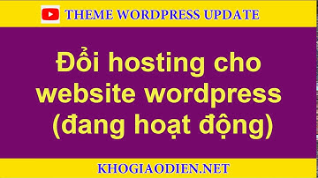 Cách chuyển hosting website (áp dụng cho web wordpress đang chạy)