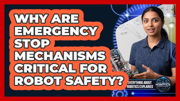 Why Are Emergency Stop Mechanisms Critical For Robot Safety?