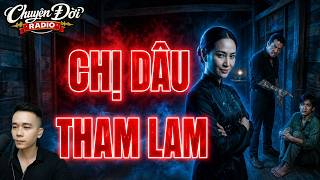 Chuyện Đời Radio: CHỊ DÂU THAM LAM - Cướp Đất Em Chồng, Lập Hụi Ma & Cái Họa Sát Thân