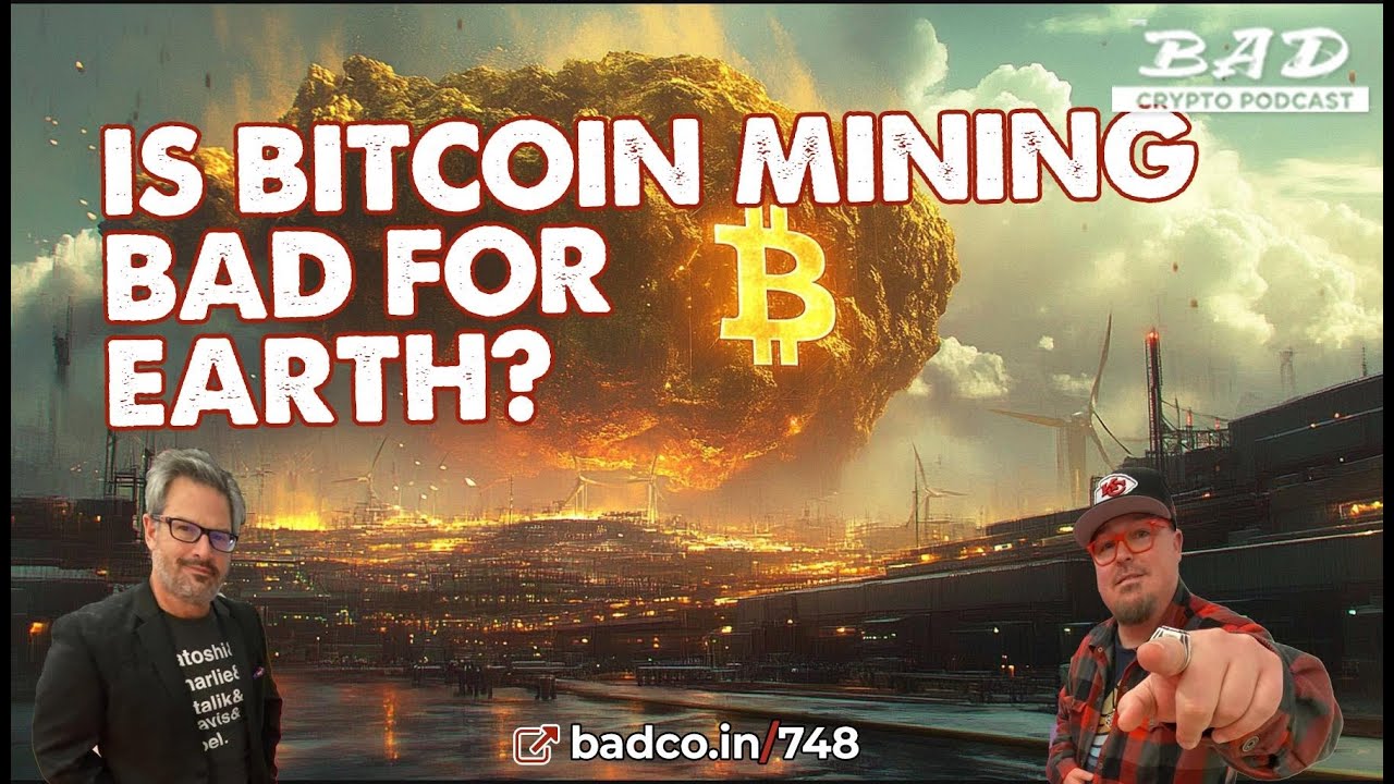 Ep 748 - Is Bitcoin Mining Bad for the Environment? - The Bad Crypto Podcast