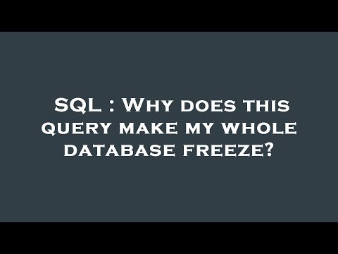 SQL : Why does this query make my whole database freeze?