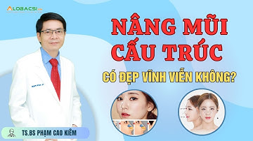 Nâng mũi cấu trúc có đẹp vĩnh viễn không? TTƯT.TS.BS Phạm Cao Kiêm