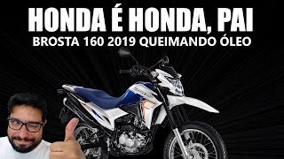 Honda é Honda, pai! Brosta 160 2019 queimando óleo