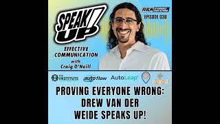 Proving Everyone Wrong - Drew Van Der Weide Speaks Up! [E038] - Speak Up! Effective Communication