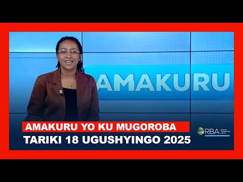 AMAKURU YO KU MUGOROBA TARIKI 18 UGUSHYINGO 2025