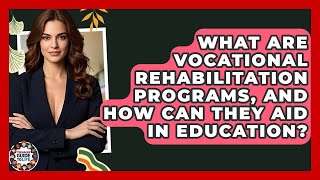 What Are Vocational Rehabilitation Programs, And How Can They Aid In Education?