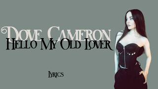 Dove Cameron - Hello My Old Lover (Lyrics)