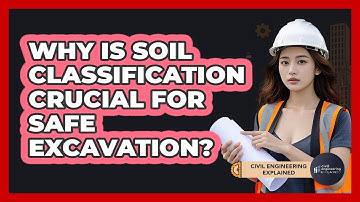 Why Is Soil Classification Crucial For Safe Excavation? - Civil Engineering Explained
