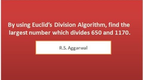 By using Euclid’s Division Algorithm, find the largest number which divides 650 and 1170.RS aggarwal