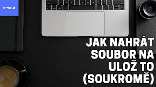 Jak nahrát soubory na ulož to(soukromě)/tutoriál Jak nahrát soubory na ulož to(soukromě)/tutoriál