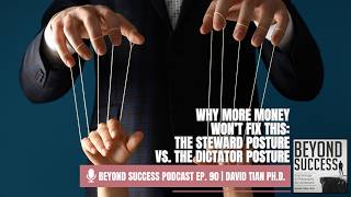 Why More Money Won’t Fix This: The Steward Posture vs. The Dictator Posture - Ep. 90 Beyond Success