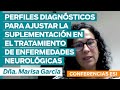 PERFILES DIAGNÓSTICOS PARA AJUSTAR LA SUPLEMENTACIÓN EN ENFERMEDADES NEUROLÓGICAS. Por Marisa Garcia