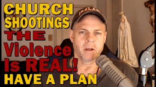 Priests, Bishops and Laymen - Church SHOOTINGS & VIOLENCE - Be Responsible - Have A Plan To Protect!