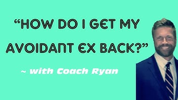 “How do I get my avoidant ex back?”