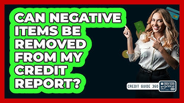 Can Negative Items Be Removed From My Credit Report? - CreditGuide360.com
