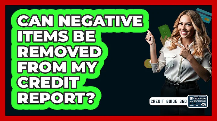 Can Negative Items Be Removed From My Credit Report? - CreditGuide360.com