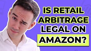 Is Retail Arbitrage Legal on Amazon?