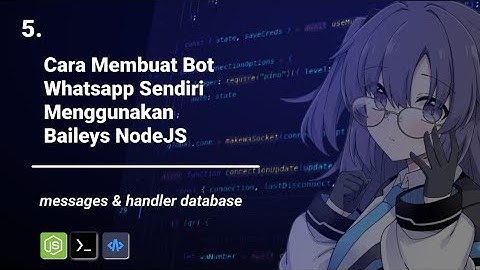5. Cara Membuat Bot Whatsapp Sendiri Menggunakan Baileys NodeJS || Messages & handler database