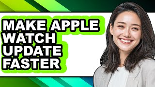 How to Make Apple Watch Update Faster (easy Method)