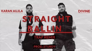 Straight Ballin' (Trap Remix) | Karan Aujla | Divine | Prod. Sturdy