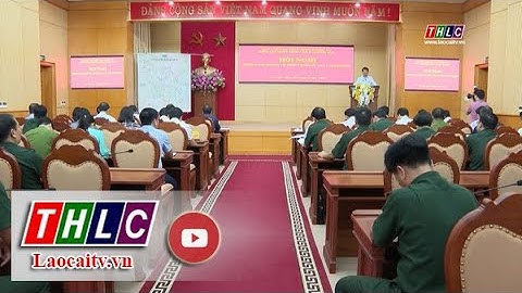 Hội nghị Ban Chỉ đạo diễn tập khu vực phòng thủ tỉnh năm 2022 | THLC