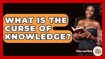 What Is The Curse Of Knowledge? - Tales And Texts
