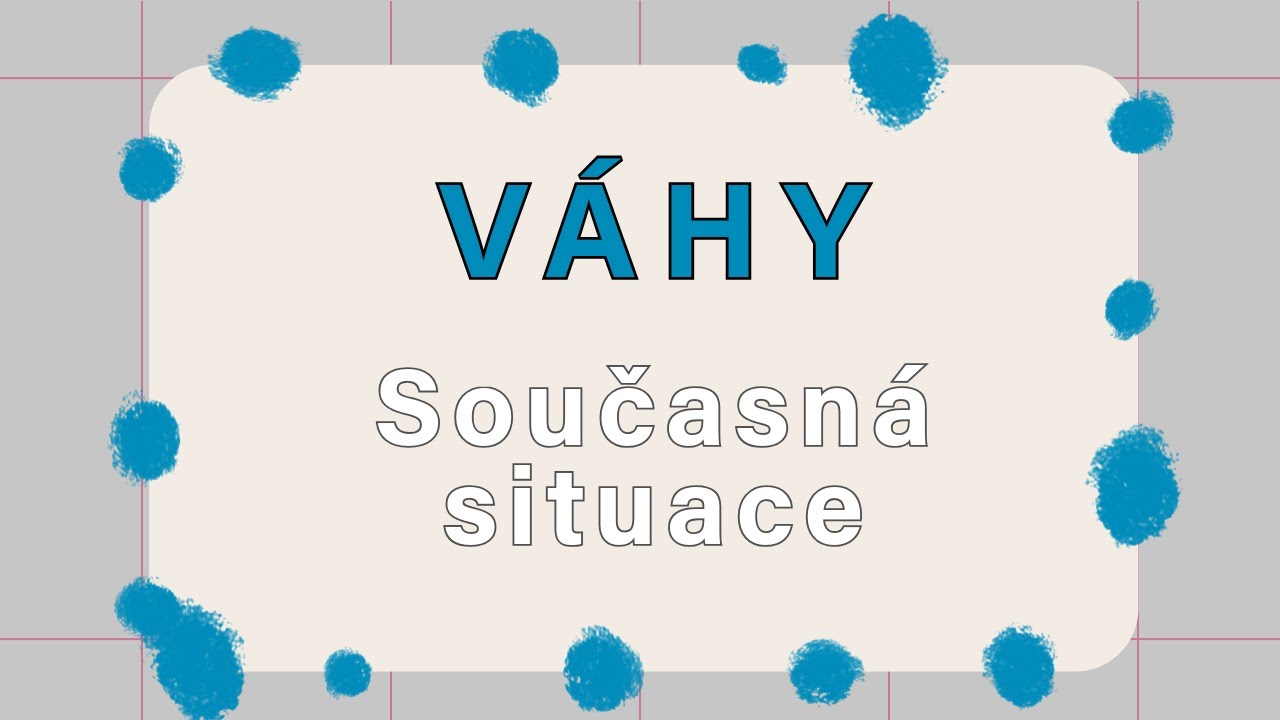 🙏 VÁHY - Současná situace 🙏