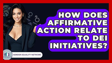 How Does Affirmative Action Relate To DEI Initiatives? - Gender Equality Network