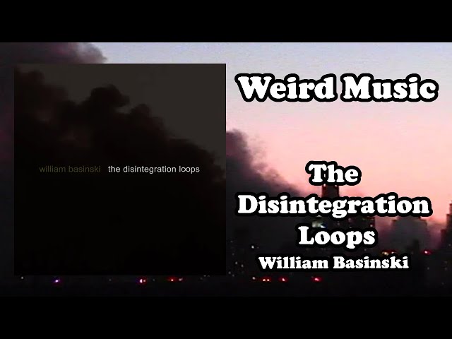Weird Music: The Disintegration Loops I - IV - William Basinski